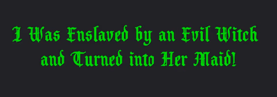 I Was Enslaved by an Evil Witch and Turned into Her Maid! cover