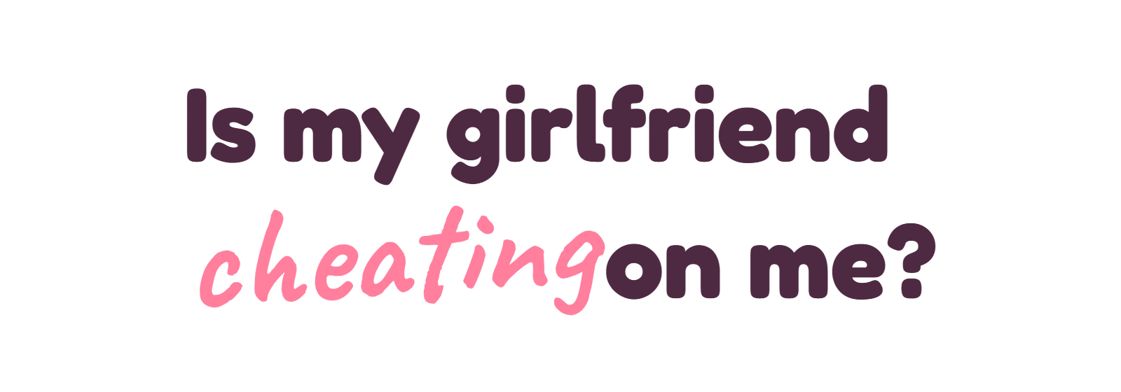 Is my girlfriend cheating on me artwork